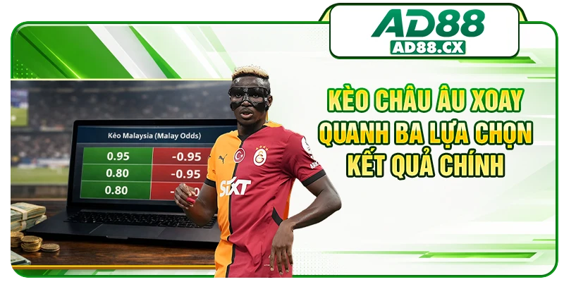 Kèo châu Âu xoay quanh ba lựa chọn kết quả chính